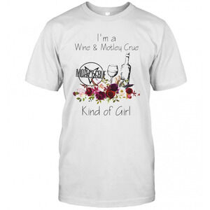 Im A Wine And Motley Crue Kind Of Girl Flowers T-Shirt